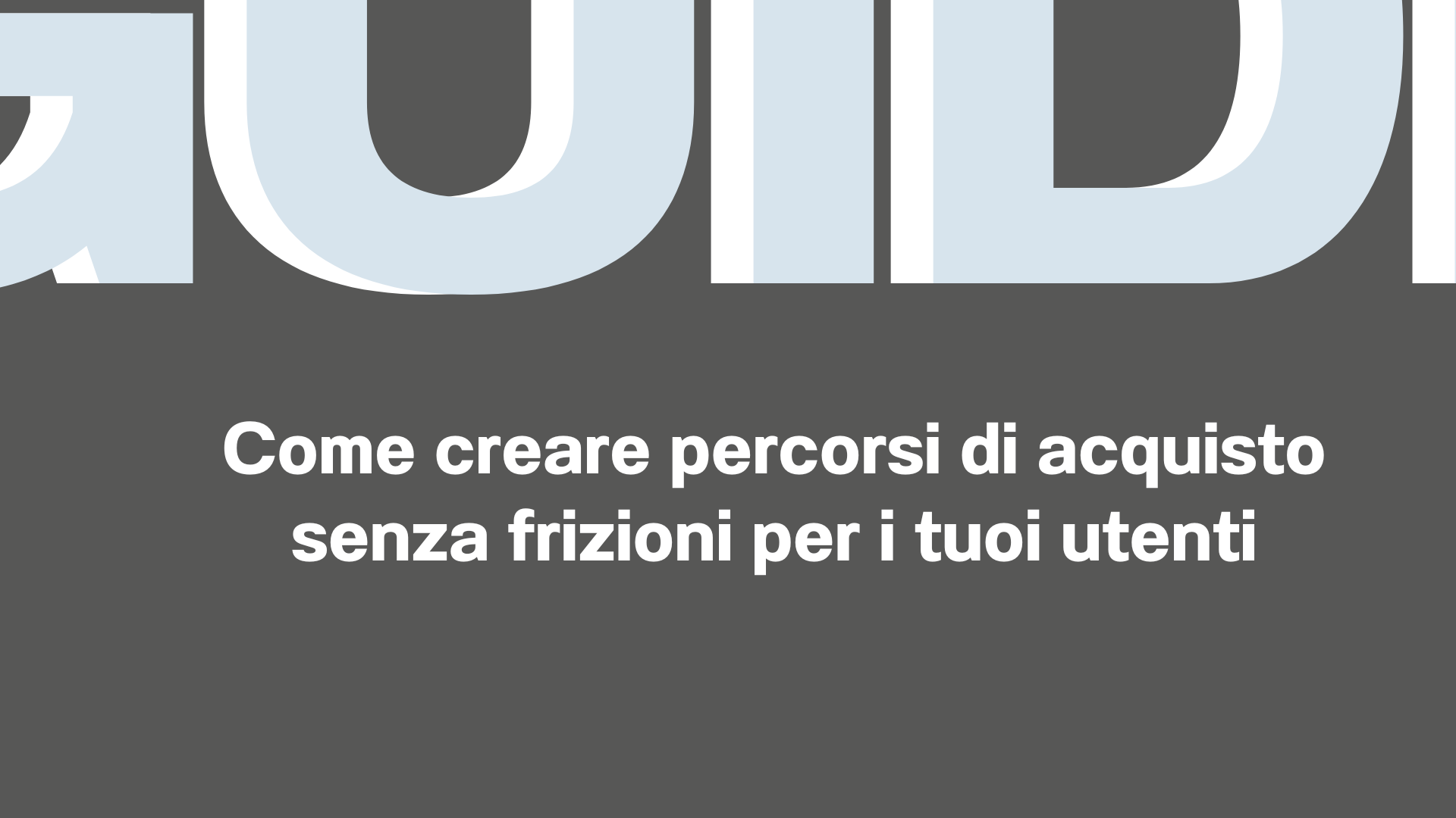 Come creare percorsi di acquisto senza frizioni per i tuoi utenti