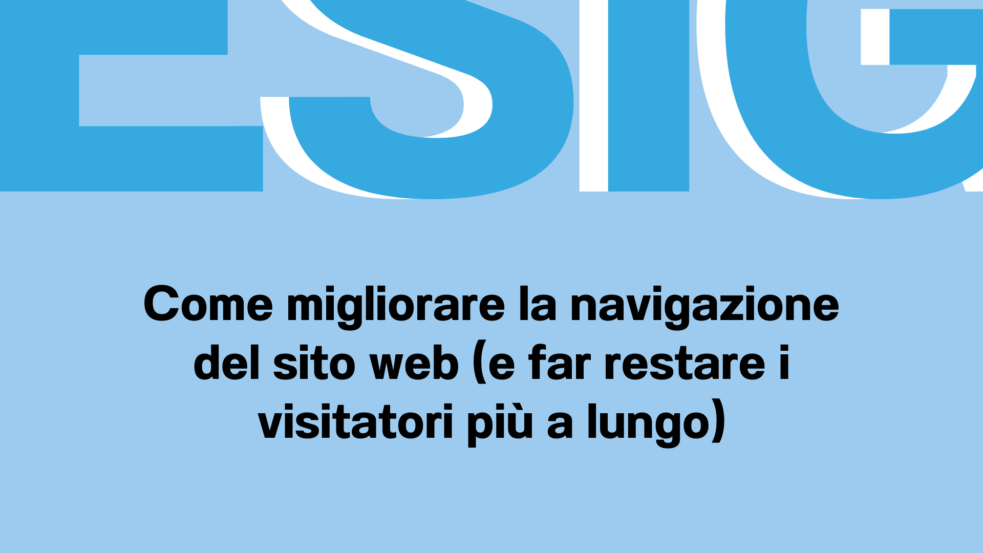 Come migliorare la navigazione del sito web (e far restare i visitatori più a lungo)