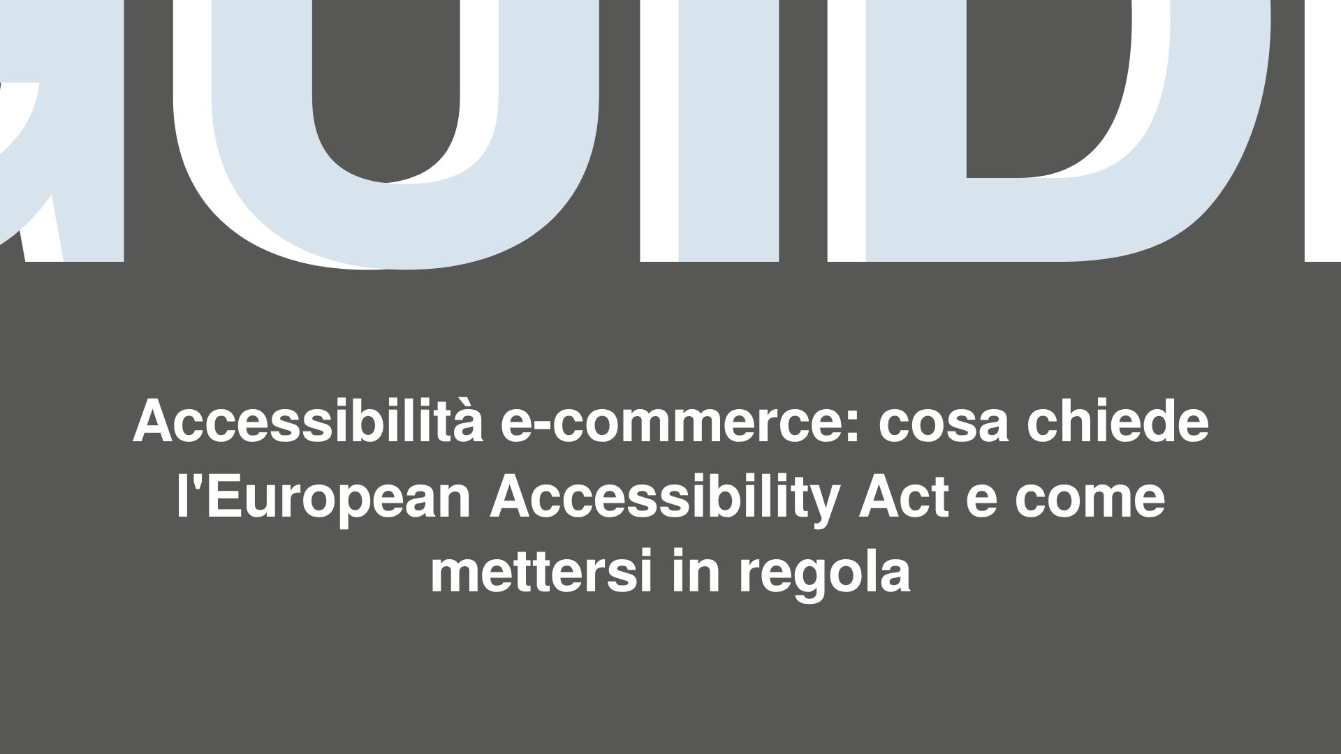Accessibilità e-commerce: cosa chiede l'European Accessibility Act e come mettersi in regola