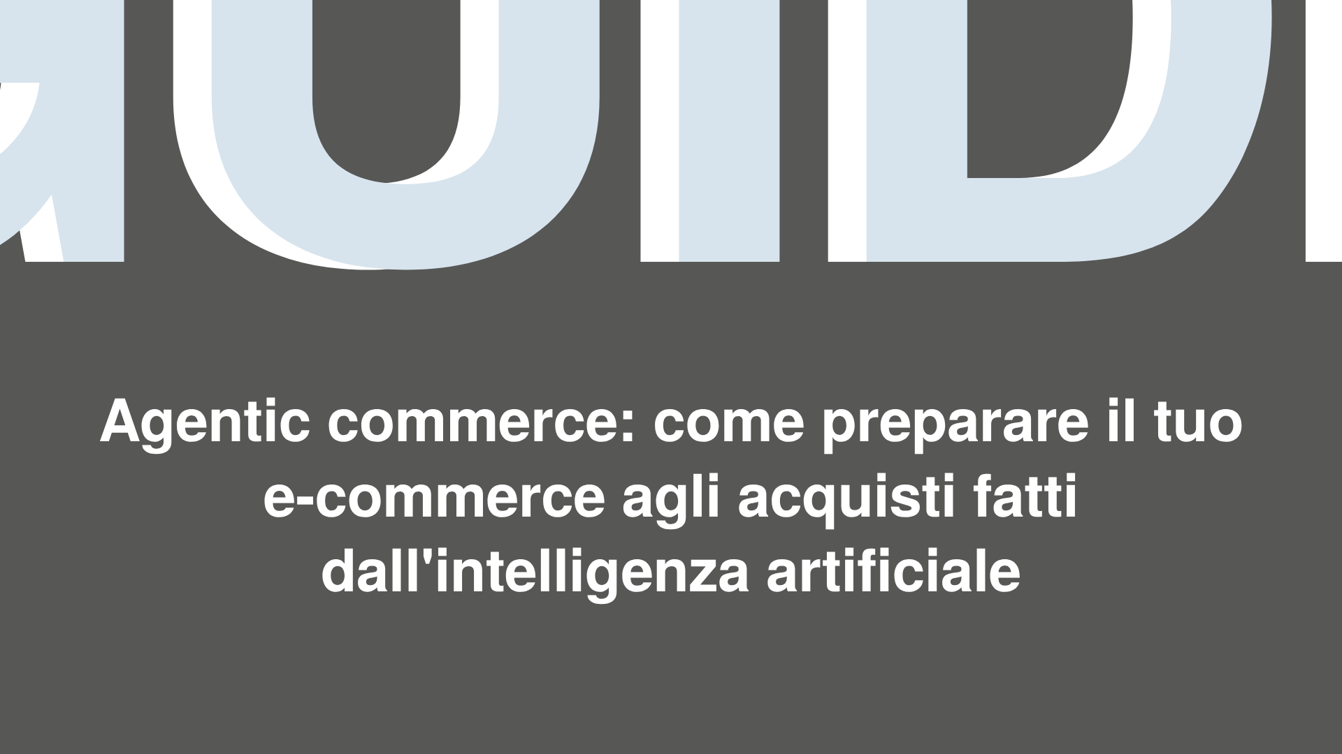 Agentic commerce: come preparare il tuo e-commerce agli acquisti fatti dall'intelligenza artificiale